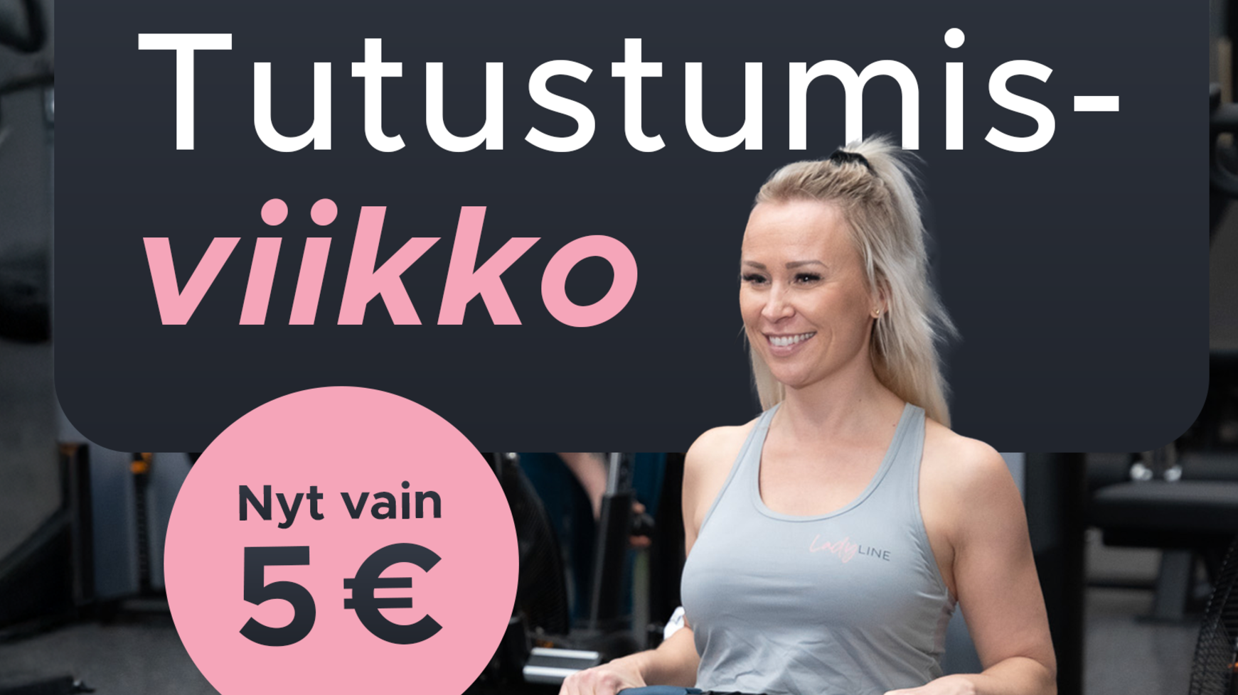 Tutustumisviikko 5 € - ei jatkositoumuksia LadyLine Lippulaiva